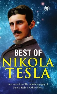 Invențiile, cercetările și scrierile lui Nikola Tesla: - Invențiile mele: Autobiografia lui Nikola Tesla; Experimente cu curenți alternativi de H - The Inventions, Researches, and Writings of Nikola Tesla: - My Inventions: The Autobiography of Nikola Tesla; Experiments With Alternate Currents of H