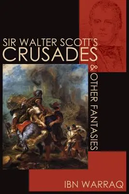 Cruciadele lui Sir Walter Scott și alte fantezii - Sir Walter Scott's Crusades and Other Fantasies