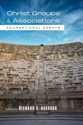 Grupuri și asociații cristice: Eseuri fundamentale - Christ Groups and Associations: Foundational Essays