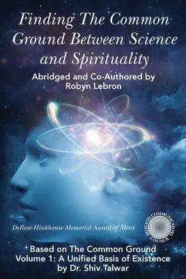 Găsirea terenului comun între știință și spiritualitate: Bazat pe The Common Ground Vol. 1: A Unified Basis of Existence - Finding the Common Ground Between Science & Spirituality: Based on The Common Ground Vol. 1: A Unified Basis of Existence