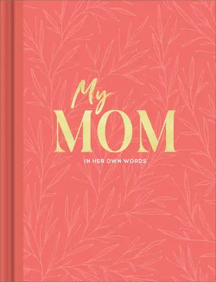 Mama mea: Un jurnal de interviu pentru a surprinde reflecții în propriile cuvinte - My Mom: An Interview Journal to Capture Reflections in Her Own Words