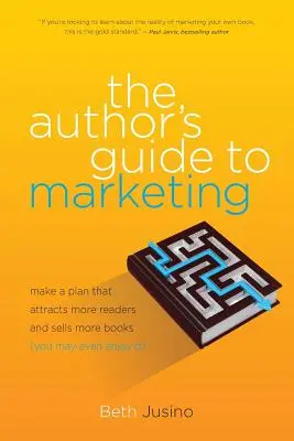 The Author's Guide to Marketing: Faceți un plan care să atragă mai mulți cititori și să vândă mai multe cărți (s-ar putea chiar să vă placă) - The Author's Guide to Marketing: Make a Plan That Attracts More Readers and Sells More Books (You May Even Enjoy It)