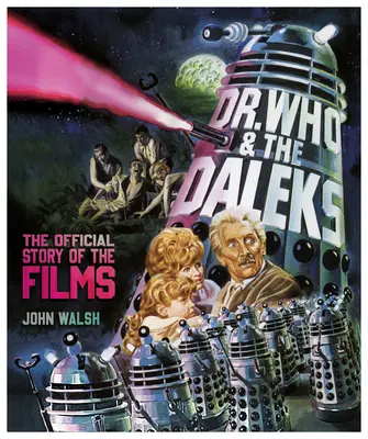 Dr. Who și Daleks: Povestea oficială a filmelor - Dr. Who & the Daleks: The Official Story of the Films