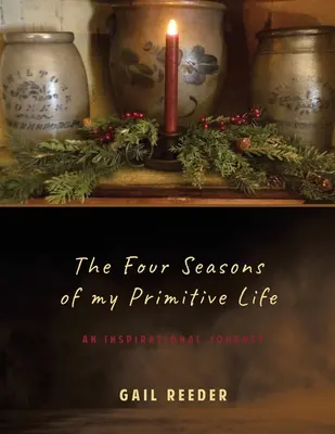 Cele patru anotimpuri ale vieții mele primitive: O călătorie inspirațională - The Four Seasons of my Primitive Life: An Inspirational Journey