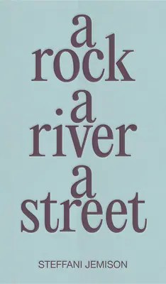 O stâncă, un râu, o stradă - A Rock, a River, a Street