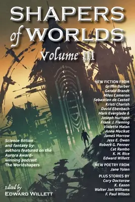 Shapers of Worlds Volumul III: Science fiction și fantezie de autori prezentați la podcastul The Worldshapers, câștigător al premiului Aurora - Shapers of Worlds Volume III: Science fiction and fantasy by authors featured on the Aurora Award-winning podcast The Worldshapers