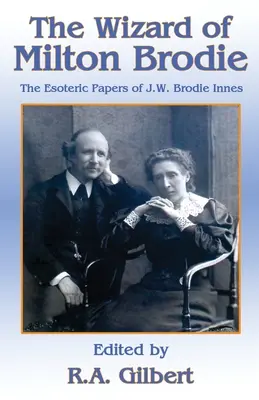 Vrăjitorul lui Milton Brodie: Documentele ezoterice ale lui J.W. Brodie-Innes - The Wizard of Milton Brodie: The Esoteric Papers of J.W. Brodie-Innes