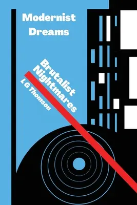Vise moderniste Coșmaruri brutaliste - Modernist Dreams Brutalist Nightmares