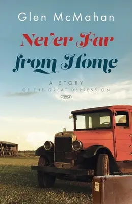 Niciodată departe de casă: O poveste a Marii Depresiuni - Never Far from Home: A Story of the Great Depression