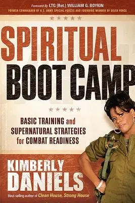 Tabăra de instrucție spirituală: Antrenament de bază și strategii supranaturale pentru pregătirea de luptă - Spiritual Boot Camp: Basic Training and Supernatural Strategies for Combat Readiness