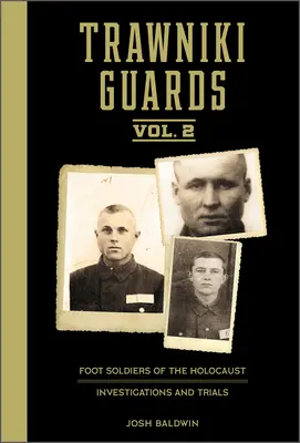 Trawniki Guards: Foot Soldiers of the Holocaust: Vol. 2, Investigații și procese - Trawniki Guards: Foot Soldiers of the Holocaust: Vol. 2, Investigations and Trials