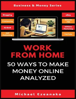 Lucrați de acasă: 50 de modalități de a face bani online analizate - Work From Home: 50 Ways to Make Money Online Analyzed