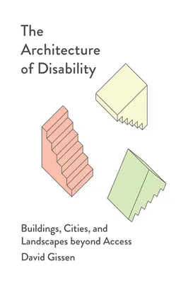 Arhitectura dizabilității: Clădiri, orașe și peisaje dincolo de acces - The Architecture of Disability: Buildings, Cities, and Landscapes Beyond Access
