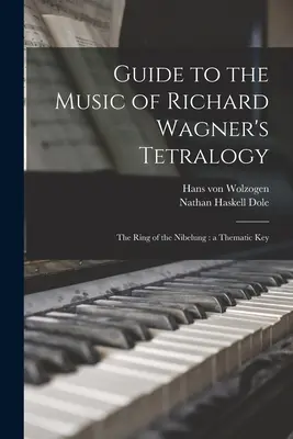 Ghid prin muzica Tetralogiei lui Richard Wagner: Inelul Nibelungilor (The Ring of the Nibelung): o cheie tematică - Guide to the Music of Richard Wagner's Tetralogy: The Ring of the Nibelung: a Thematic Key