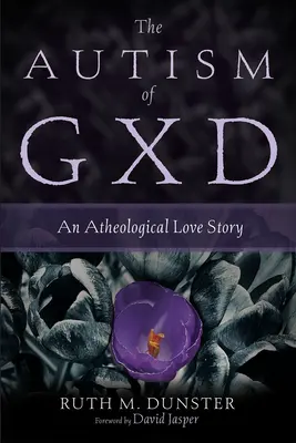 Autismul lui Gxd: O poveste de dragoste ateologică - The Autism of Gxd: An Atheological Love Story