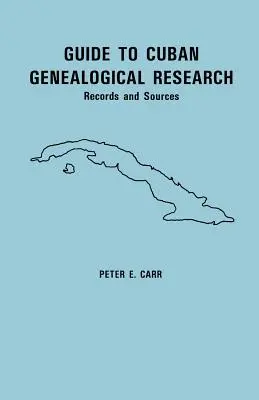 Ghid pentru cercetarea genealogică cubaneză: Înregistrări și surse - Guide to Cuban Genealogical Research: Records and Sources