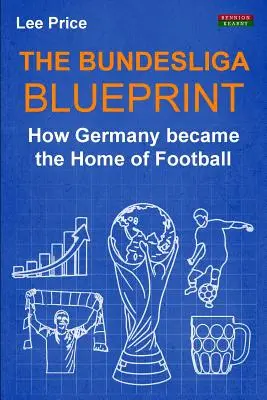 The Bundesliga Blueprint: Cum a devenit Germania casa fotbalului - The Bundesliga Blueprint: How Germany became the Home of Football