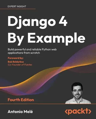 Django 4 By Example - A patra ediție: Construiți aplicații web Python puternice și fiabile de la zero - Django 4 By Example - Fourth Edition: Build powerful and reliable Python web applications from scratch