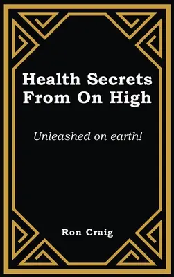 Secretele sănătății de la înălțime: Dezlănțuite pe pământ! - Health Secrets From On High: Unleashed on earth!