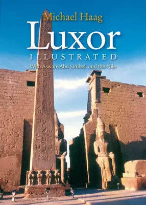 Luxor ilustrat: Cu Aswan, Abu Simbel și Nilul - Luxor Illustrated: With Aswan, Abu Simbel, and the Nile