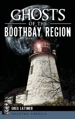 Fantomele din regiunea Boothbay - Ghosts of the Boothbay Region
