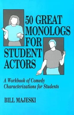 50 de monologuri grozave pentru studenții actori: Un caiet de lucru cu caracterizări comice pentru studenți - 50 Great Monologs for Student Actors: A Workbook of Comedy Characterizations for Students