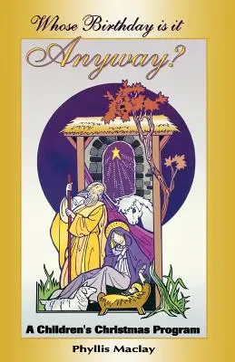A cui este ziua de naștere oricum? Un program de Crăciun pentru copii - Whose Birthday Is It Anyway?: A Children's Christmas Program