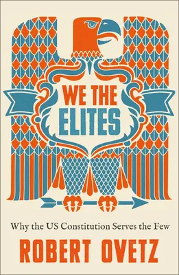 Noi, elitele: De ce Constituția SUA servește celor puțini - We the Elites: Why the Us Constitution Serves the Few
