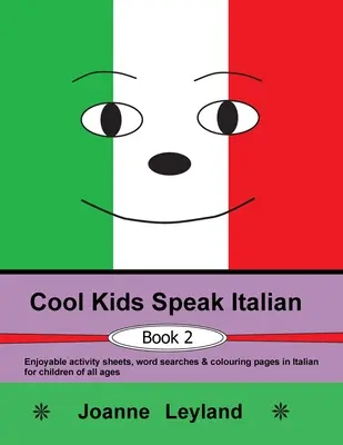 Cool Kids Speak Italian - Book 2: Fișe de activități plăcute, căutări de cuvinte și pagini de colorat în italiană pentru copii de toate vârstele - Cool Kids Speak Italian - Book 2: Enjoyable activity sheets, word searches & colouring pages in Italian for children of all ages