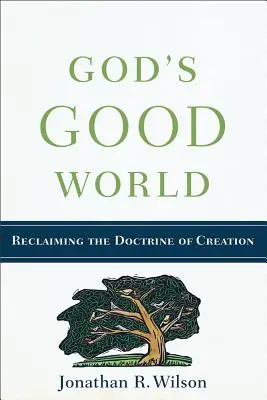 Lumea bună a lui Dumnezeu: Revendicarea doctrinei creației (Reclaiming the Doctrine of Creation) - God's Good World: Reclaiming the Doctrine of Creation