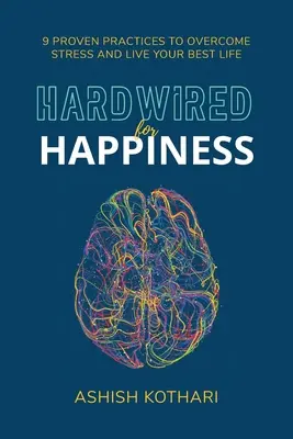 Hardwired for Happiness: 9 practici dovedite pentru a depăși stresul și a trăi cea mai bună viață a ta - Hardwired for Happiness: 9 Proven Practices to Overcome Stress and Live Your Best Life