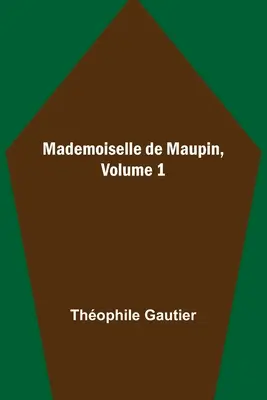 Mademoiselle de Maupin, volumul 1 - Mademoiselle de Maupin, Volume 1