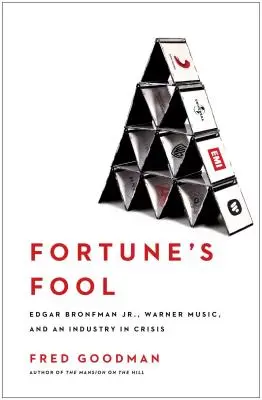 Nebunul Fortunei: Edgar Bronfman, Jr., Warner Music și o industrie în criză - Fortune's Fool: Edgar Bronfman, Jr., Warner Music, and an Industry in Crisis