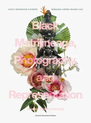 Matriliniatul negru, fotografia și reprezentarea: Un alt mod de cunoaștere - Black Matrilineage, Photography, and Representation: Another Way of Knowing