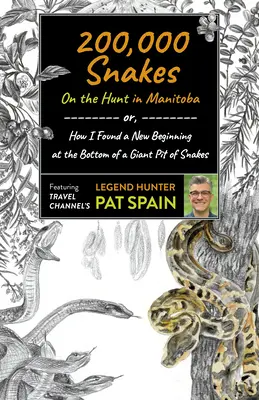 200.000 de șerpi: On the Hunt in Manitoba: Sau, cum am găsit un nou început pe fundul unei gropi uriașe de șerpi - 200,000 Snakes: On the Hunt in Manitoba: Or, How I Found a New Beginning at the Bottom of a Giant Pit of Snakes