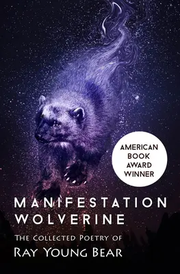 Manifestation Wolverine: Colecția de poezii a lui Ray Young Bear - Manifestation Wolverine: The Collected Poetry of Ray Young Bear