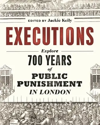 Execuții: 700 de ani de pedepse publice în Londra - Executions: 700 Years of Public Punishment in London