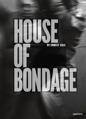 Ernest Cole: Casa robiei - Ernest Cole: House of Bondage