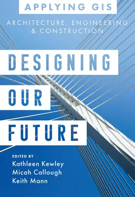 Proiectarea viitorului nostru: GIS pentru arhitectură, inginerie și construcții - Designing Our Future: GIS for Architecture, Engineering & Construction