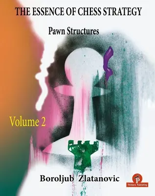 Esența strategiei de șah Volumul 2: Structuri de pioni - The Essence of Chess Strategy Volume 2: Pawn Structures