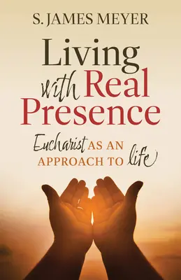 Trăind cu prezența reală: Euharistia ca o abordare a vieții - Living with Real Presence: Eucharist as an Approach to Life