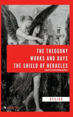 Teogonia, Lucrări și zile, Scutul lui Heracles: Tipar mare cu introducere și note - The Theogony, Works and Days, The Shield of Heracles: Large Print with Introduction and Notes