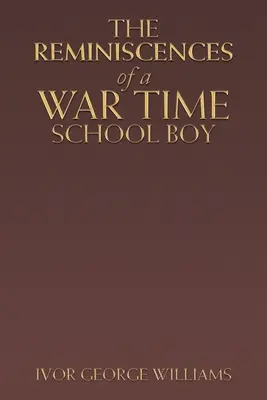 Amintirile unui școlar din timpul războiului (The Reminiscences of a War Time School Boy) - The Reminiscences of a War Time School Boy