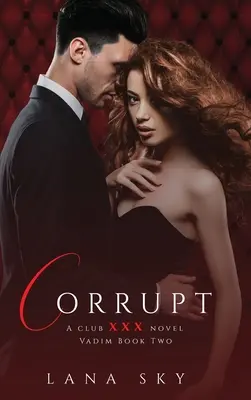 Corupt: A Dark Billionaire Romance: (XXX Vadim Book 2): Club XXX Cartea 5 - Corrupt: A Dark Billionaire Romance: (XXX Vadim Book 2): Club XXX Book 5