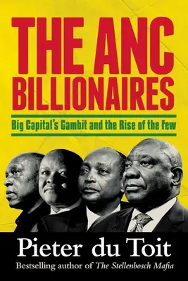 MILIARDARII ANC - Gambitul marelui capital și ascensiunea celor puțini - THE ANC BILLIONAIRES - Big Capital's Gambit and the Rise of the Few