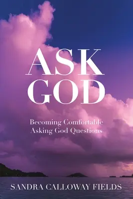 Întreabă-l pe Dumnezeu. Devenind confortabil în a pune întrebări lui Dumnezeu - Ask God. Becoming Comfortable Asking God Questions
