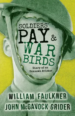 Soldiers' Pay and War Birds: Jurnalul unui aviator necunoscut (Diary of an Unknown Aviator) - Soldiers' Pay and War Birds: Diary of an Unknown Aviator