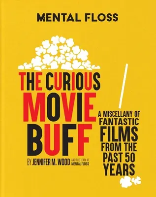 Mental Floss: The Curious Movie Buff: O diversitate de filme fantastice din ultimii 50 de ani - Mental Floss: The Curious Movie Buff: A Miscellany of Fantastic Films from the Past 50 Years