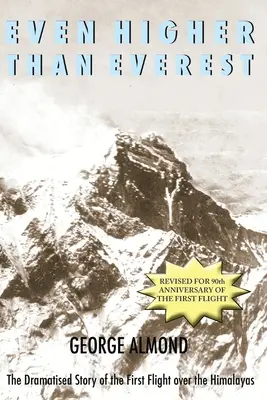 Chiar mai sus decât Everestul: Povestea dramatizată a primului zbor deasupra Himalayei - Even Higher Than Everest: The Dramatised Story of the First Flight over the Himalayas