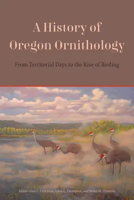 O istorie a ornitologiei din Oregon: De la zilele teritoriale la ascensiunea păsărilor - A History of Oregon Ornithology: From Territorial Days to the Rise of Birding